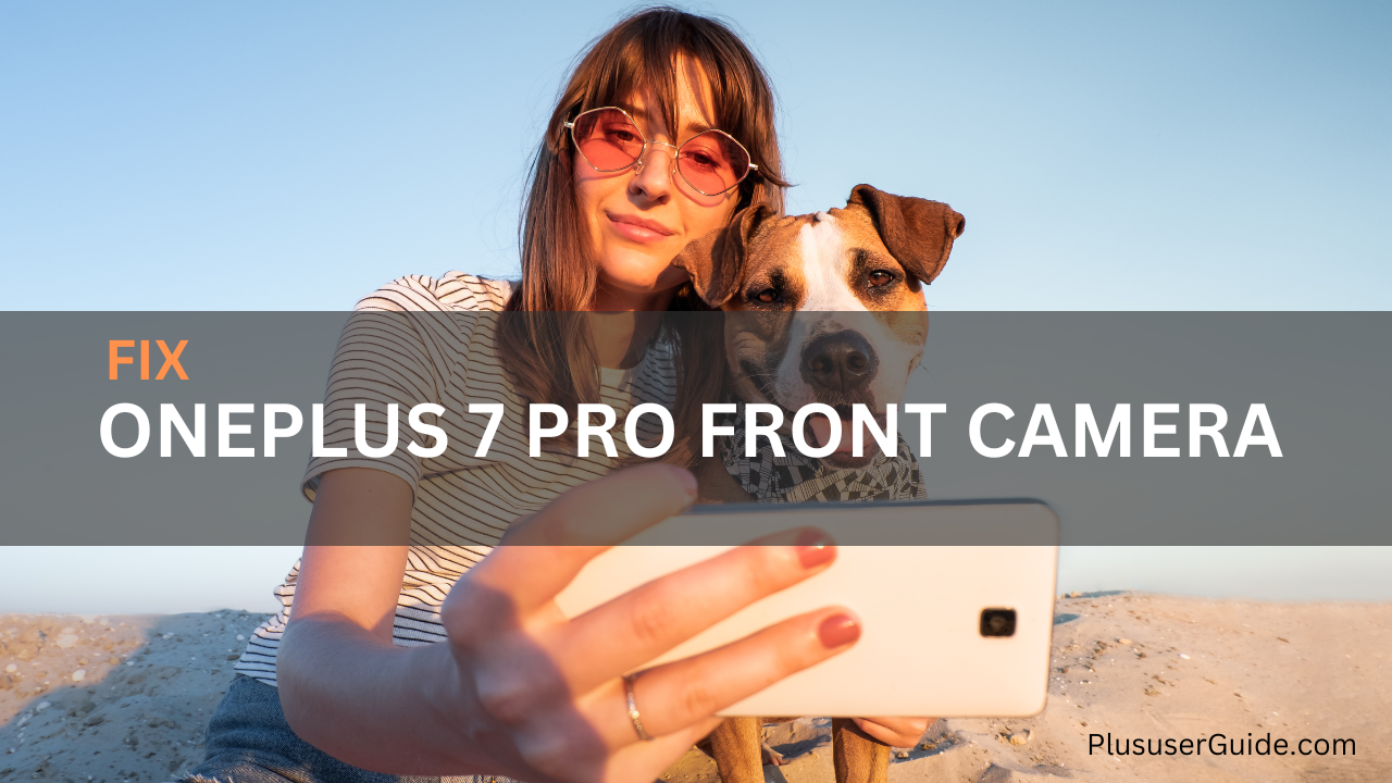 Guide to fix oneplus 7 front camera